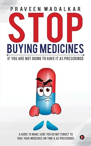 stop buying medicines if you are not going to have it as prescribed 1st edition praveen wadalkar 1945926562,