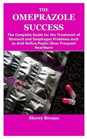 the omeprazole success the complete guide for the treatment of stomach and esophagus problems such as acid