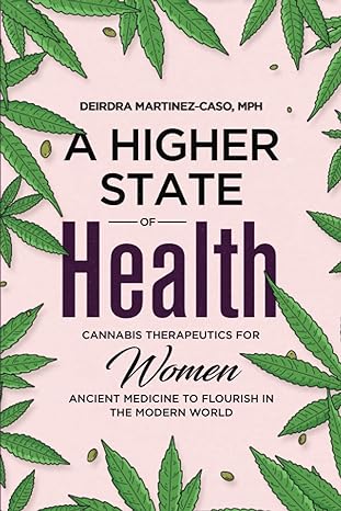 a higher state of health cannabis therapeutics for women ancient medicine to flourish in the modern world 1st