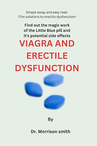 viagra and erectile dysfunction find out the magic work of the little blue pill and its potential side