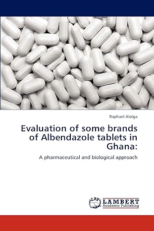 evaluation of some brands of albendazole tablets in ghana a pharmaceutical and biological approach 1st