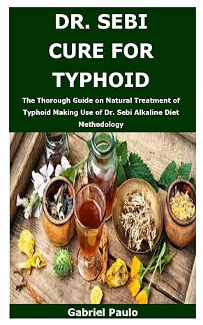 dr sebi cure for typhoid the thorough guide on natural treatment of typhoid making use of dr sebi alkaline