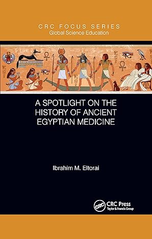 a spotlight on the history of ancient egyptian medicine 1st edition ibrahim m eltorai 1032338172,