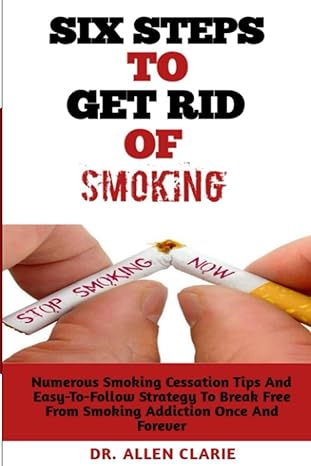 six steps to get rid of smoking short term effective and very straightforward approaches to quit smoking