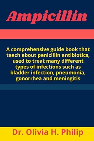 ampicillin a comprehensive guide book that teach about penicillin antibiotics used to treat many different