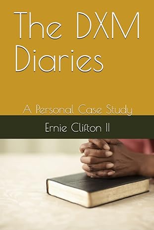 the dxm diaries a personal case study 1st edition ernie clifton ii ,ariane clifton b0c5kt77pp, 979-8394977190