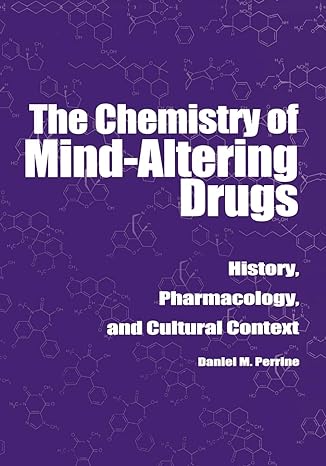 the chemistry of mind altering drugs history pharmacology and cultural context 1st edition daniel m perrine