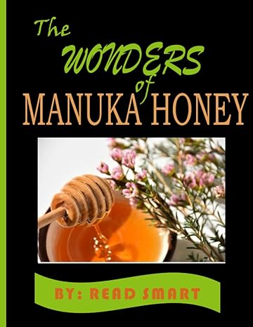 the wonders of manuka honey 1st edition read smart b0bzf7768x, 979-8388214911