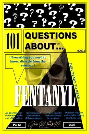 101 questions about fentanyl 1st edition javier m perez m b0c9sdn7bf, 979-8851003479