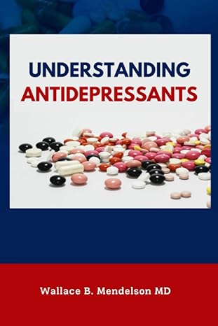 understanding antidepressants 1st edition wallace b mendelson 1980438293, 978-1980438298