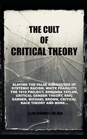 the cult of critical theory slaying the false narratives of systemic racism white fragility the 1619 project