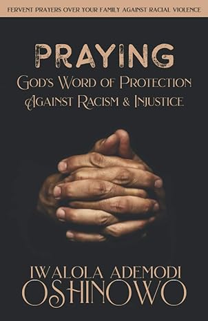 praying gods word of protection against racism and injustice fervent prayers over your family against racial
