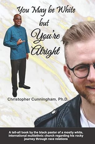 you may be white but youre alright 1st edition christopher j cunningham ph d b08dbvr656, 979-8668020683