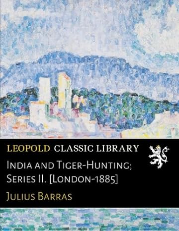 india and tiger hunting series ii london 1885 1st edition julius barras b01gego112