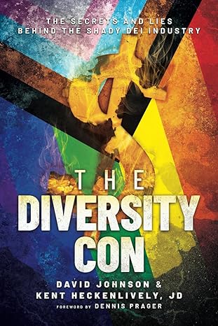 the diversity con the secrets and lies behind the shady dei industry 1st edition david johnson ,kent