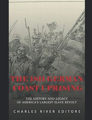 The 1811 German Coast Uprising The History And Legacy Of Americas Largest Slave Revolt