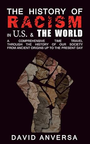 the history of racism in united states and the world a comprehensive time travel through the history of our