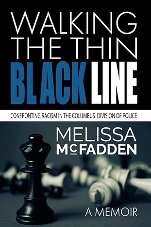 walking the thin black line confronting racism in the columbus division of police 1st edition melissa