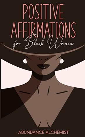 positive affirmations for black women empowering black women every day life changing affirmations for