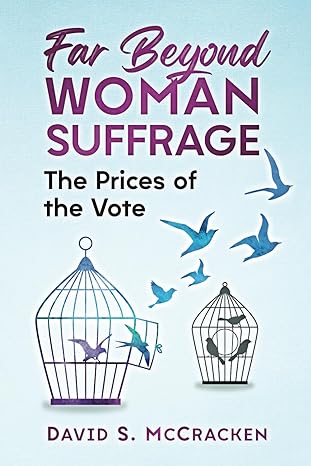 far beyond woman suffrage the prices of the vote 1st edition david s mccracken b09f1fy74t, 979-8464929616