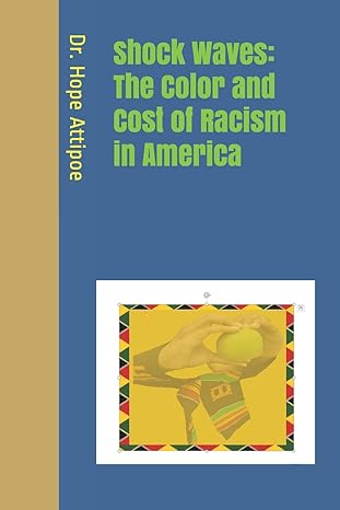 shock waves the color and cost of racism in america 1st edition dr hope m attipoe b08fbh12dt, 979-8672854748