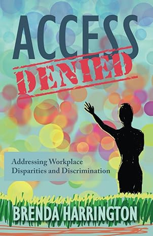 access denied addressing workplace disparities and discrimination 1st edition brenda harrington b09tzm9f44,
