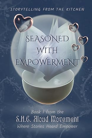 seasoned with empowerment storytelling from the kitchen book 1 form the s h e aloud movement 1st edition