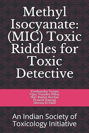 methyl isocyanate toxic riddles for toxic detective an indian society of toxicology initiative 1st edition dr