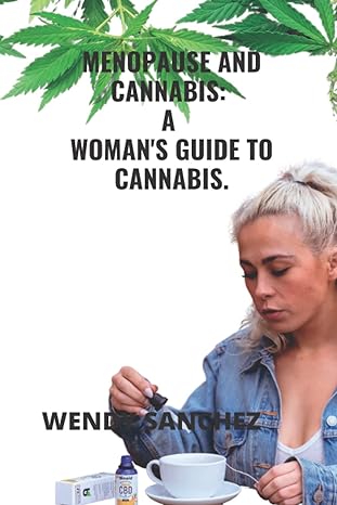 menopause and cannabis a womans guide to cannabis 1st edition wendy sanchez b0bccx4ngr, 979-8848930665