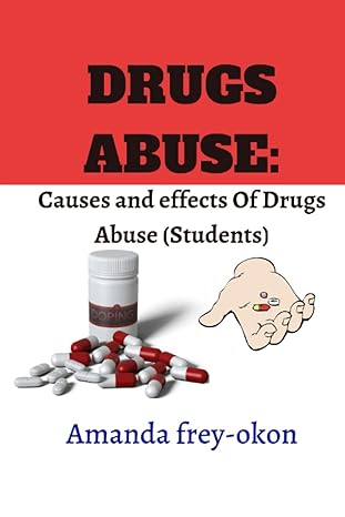 drugs abuse causes and effects of drugs abuse 1st edition amanda frey okon b0b7k7nyd6, 979-8842421725