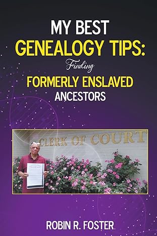 my best genealogy tips finding formerly enslaved ancestors 1st edition robin r foster b0c4x5ny6x,