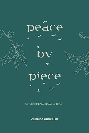 peace by piece unlearning racial bias 1st edition querida duncalfe ,amber johnson ,lacey nicole photography