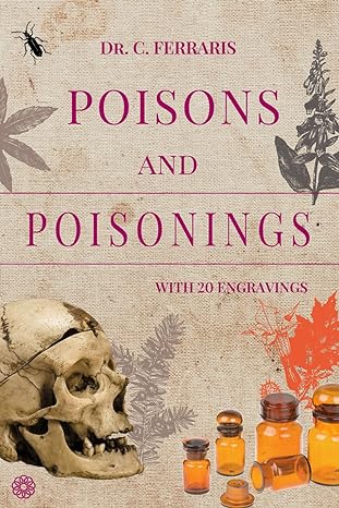 poisons and poisonings the famous 19th century italian manual on poisonous substances plants animals minerals