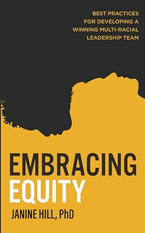 embracing equity best practices for developing and keeping a winning multi racial leadership team 1st edition