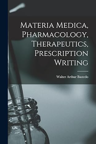 materia medica pharmacology therapeutics prescription writing 1st edition walter arthur bastedo 1017146020,