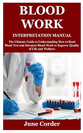 blood work interpretation manual the ultimate guide to understanding how to read blood test and interpret
