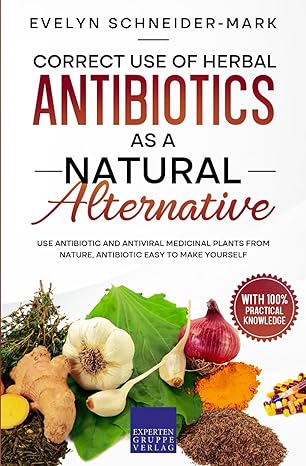 correct use of herbal antibiotics as a natural alternative use antibiotic and antiviral medicinal plants from