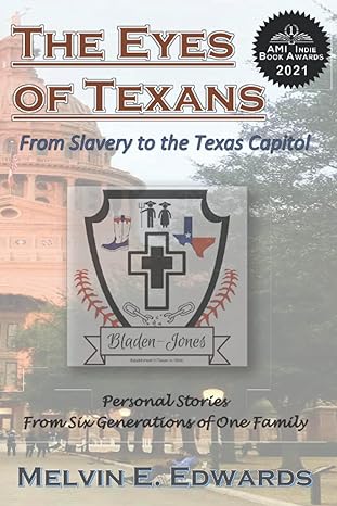 the eyes of texans from slavery to the texas capitol personal stories from six generations of one family 1st