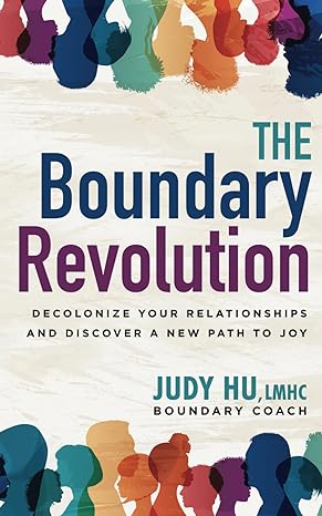 the boundary revolution decolonize your relationships and discover a new path to joy 1st edition judy hu lmhc