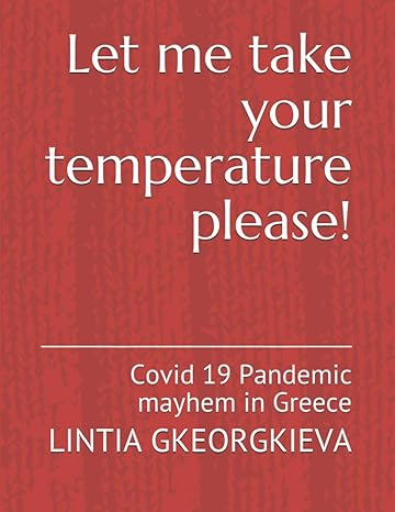 let me take your temperature please covid 19 pandemic mayhem in greece 1st edition lintia gkeorgkieva