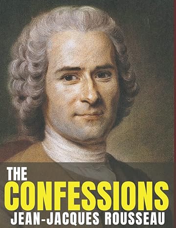 the confessions by jean jacques rousseau 1st edition jean jacques rousseau b09rcph12n, 979-8408794133
