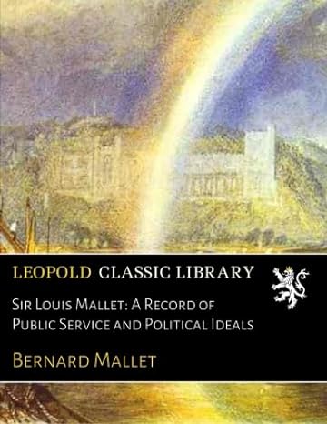 sir louis mallet a record of public service and political ideals 1st edition bernard mallet b01at4u4i4