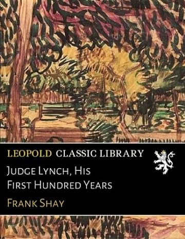 judge lynch his first hundred years 1st edition frank shay b01dazj45i