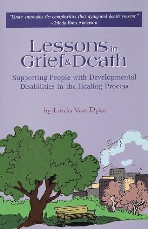 lessons in grief and death supporting people with developmental disabilities in the healing process 1st