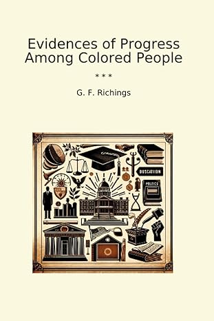 evidences of progress among colored people 1st edition g f richings b0cz6c7sqw