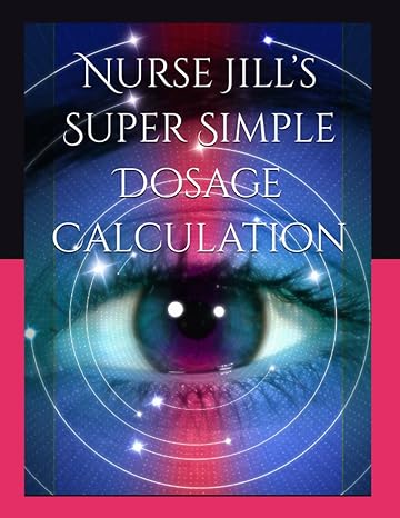 nurse jills super simple dosage calculation for nursing students 1st edition crystal jill cooper, rn, bsn