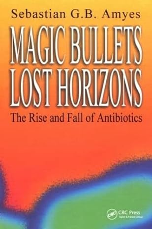 magic bullets lost horizons the rise and fall of antibiotics 1st edition sebastian g b amyes 0415272041,