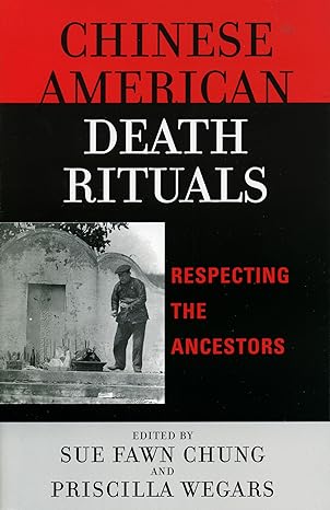 chinese american death rituals respecting the ancestors 1st edition sue fawn chung university of nevada las