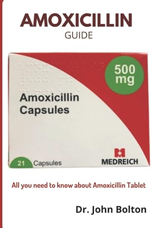 amoxicillin guide all you need to know about amoxicillin tablet 1st edition dr john bolton b0bmz8khlm,