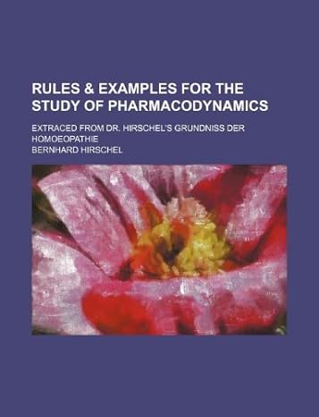 rules and examples for the study of pharmacodynamics extraced from dr hirschels grundniss der homoeopathie